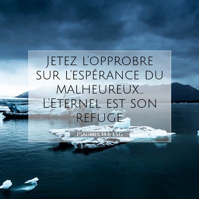 Picture 07 - Psaumes 14:6 LSG - Jetez l'opprobre sur l'espérance du - Bible Verse Picture