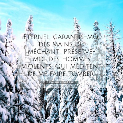 Picture 07 - Psaumes 140:4 LSG - Eternel, garantis-moi des mains du méchant! - Bible Verse Picture