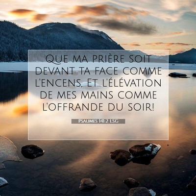 Picture 07 - Psaumes 141:2 LSG - Que ma prière soit devant ta face comme - Bible Verse Picture