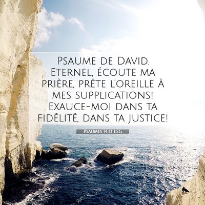 Picture 07 - Psaumes 143:1 LSG - Psaume de David. Eternel, écoute ma prière, - Bible Verse Picture