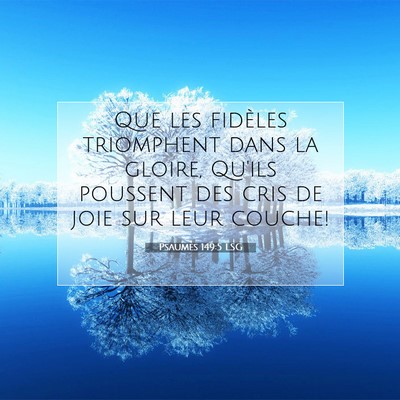 Picture 07 - Psaumes 149:5 LSG - Que les fidèles triomphent dans la gloire, - Bible Verse Picture
