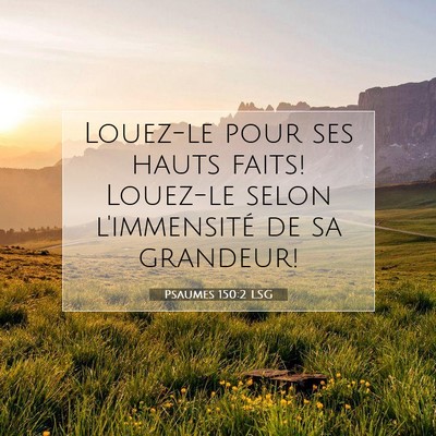 Picture 07 - Psaumes 150:2 LSG - Louez-le pour ses hauts faits! Louez-le selon - Bible Verse Picture