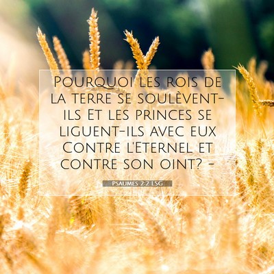 Picture 07 - Psaumes 2:2 LSG - Pourquoi les rois de la terre se soulèvent-ils - Bible Verse Picture