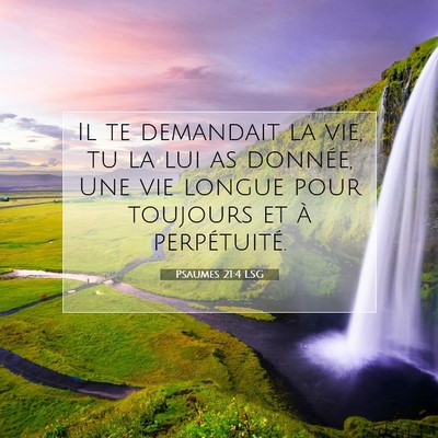 Picture 07 - Psaumes 21:4 LSG - Il te demandait la vie, tu la lui as donnée, Une - Bible Verse Picture
