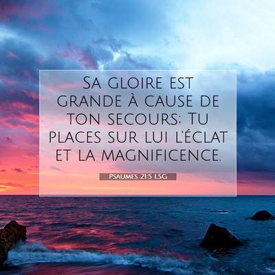 Picture 07 - Psaumes 21:5 LSG - Sa gloire est grande à cause de ton secours; Tu - Bible Verse Picture