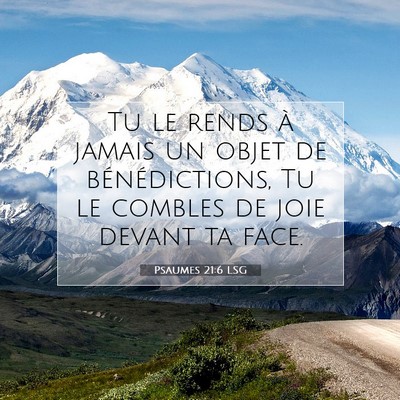 Picture 07 - Psaumes 21:6 LSG - Tu le rends à jamais un objet de bénédictions, - Bible Verse Picture