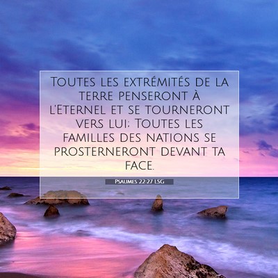 Picture 07 - Psaumes 22:27 LSG - Toutes les extrémités de la terre penseront à - Bible Verse Picture