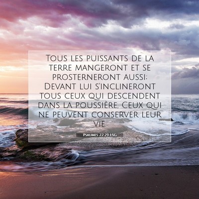 Picture 07 - Psaumes 22:29 LSG - Tous les puissants de la terre mangeront et se - Bible Verse Picture