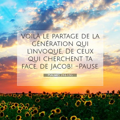 Picture 07 - Psaumes 24:6 LSG - Voilà le partage de la génération qui - Bible Verse Picture