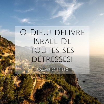 Picture 07 - Psaumes 25:22 LSG - O Dieu! délivre Israël De toutes ses - Bible Verse Picture