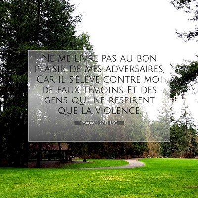 Picture 07 - Psaumes 27:12 LSG - Ne me livre pas au bon plaisir de mes - Bible Verse Picture