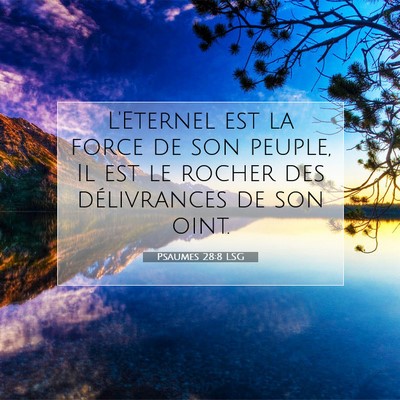 Picture 07 - Psaumes 28:8 LSG - L'Eternel est la force de son peuple, Il est le - Bible Verse Picture