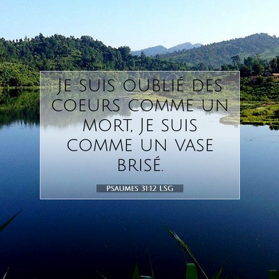 Picture 07 - Psaumes 31:12 LSG - Je suis oublié des coeurs comme un mort, Je suis - Bible Verse Picture