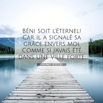 Picture 07 - Psaumes 31:21 LSG - Béni soit l'Eternel! Car il a signalé sa grâce - Bible Verse Picture
