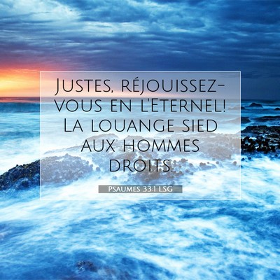 Picture 07 - Psaumes 33:1 LSG - Justes, réjouissez-vous en l'Eternel! La louange - Bible Verse Picture