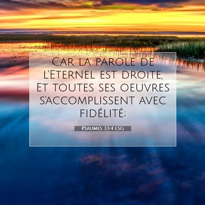 Picture 07 - Psaumes 33:4 LSG - Car la parole de l'Eternel est droite, Et toutes - Bible Verse Picture