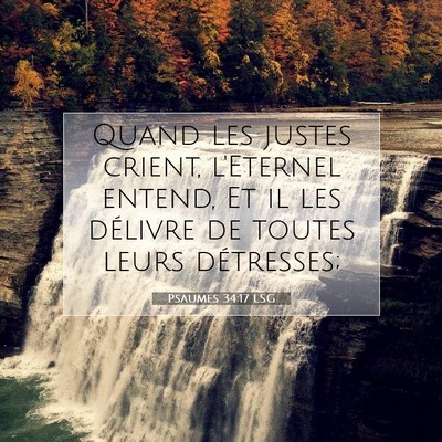 Picture 07 - Psaumes 34:17 LSG - Quand les justes crient, l'Eternel entend, Et il - Bible Verse Picture