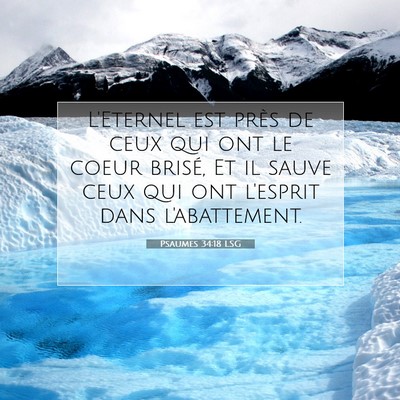 Picture 07 - Psaumes 34:18 LSG - L'Eternel est près de ceux qui ont le coeur - Bible Verse Picture