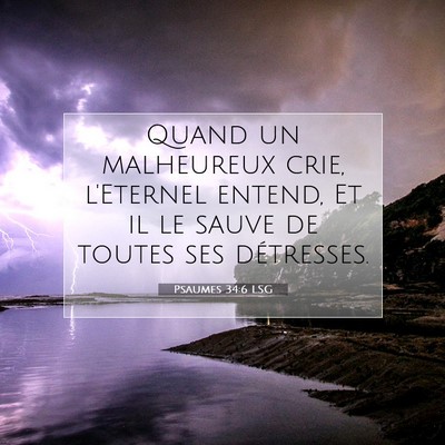 Picture 07 - Psaumes 34:6 LSG - Quand un malheureux crie, l'Eternel entend, Et il - Bible Verse Picture