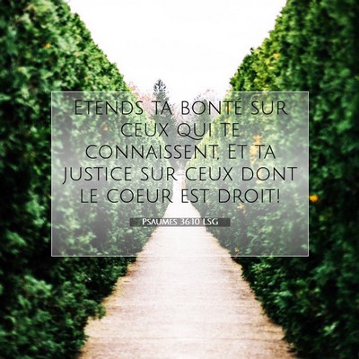 Picture 07 - Psaumes 36:10 LSG - Etends ta bonté sur ceux qui te connaissent, Et - Bible Verse Picture