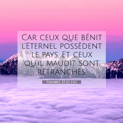 Picture 07 - Psaumes 37:22 LSG - Car ceux que bénit l'Eternel possèdent le pays, - Bible Verse Picture