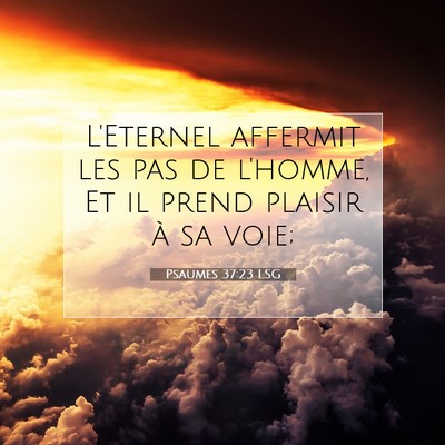 Picture 07 - Psaumes 37:23 LSG - L'Eternel affermit les pas de l'homme, Et il - Bible Verse Picture