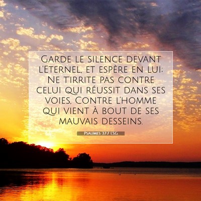 Picture 07 - Psaumes 37:7 LSG - Garde le silence devant l'Eternel, et espère en - Bible Verse Picture
