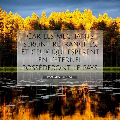 Picture 07 - Psaumes 37:9 LSG - Car les méchants seront retranchés, Et ceux qui - Bible Verse Picture