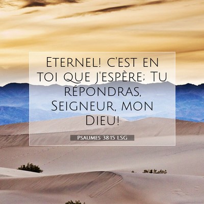 Picture 07 - Psaumes 38:15 LSG - Eternel! c'est en toi que j'espère; Tu - Bible Verse Picture
