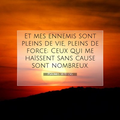 Picture 07 - Psaumes 38:19 LSG - Et mes ennemis sont pleins de vie, pleins de - Bible Verse Picture