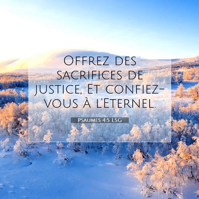 Picture 07 - Psaumes 4:5 LSG - Offrez des sacrifices de justice, Et confiez-vous - Bible Verse Picture