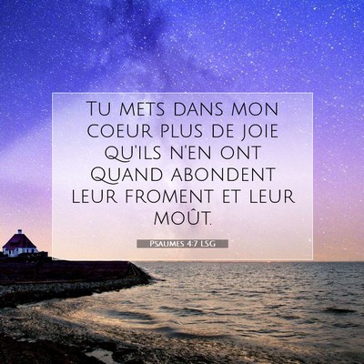 Picture 07 - Psaumes 4:7 LSG - Tu mets dans mon coeur plus de joie qu'ils n'en - Bible Verse Picture