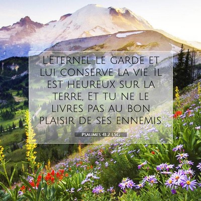Picture 07 - Psaumes 41:2 LSG - L'Eternel le garde et lui conserve la vie. Il est - Bible Verse Picture