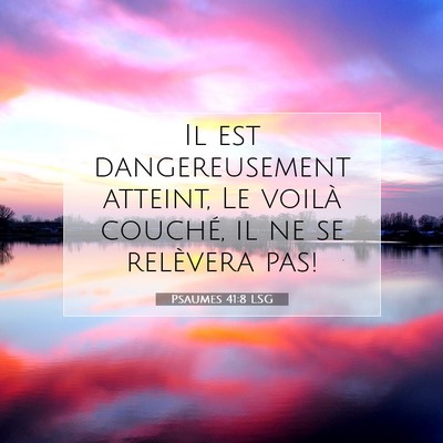 Picture 07 - Psaumes 41:8 LSG - Il est dangereusement atteint, Le voilà couché, - Bible Verse Picture