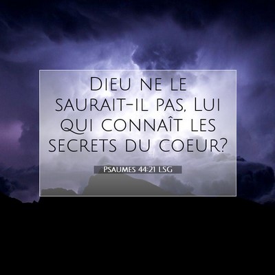 Picture 07 - Psaumes 44:21 LSG - Dieu ne le saurait-il pas, Lui qui connaît les - Bible Verse Picture