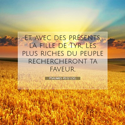 Picture 07 - Psaumes 45:12 LSG - Et, avec des présents, la fille de Tyr, Les plus - Bible Verse Picture