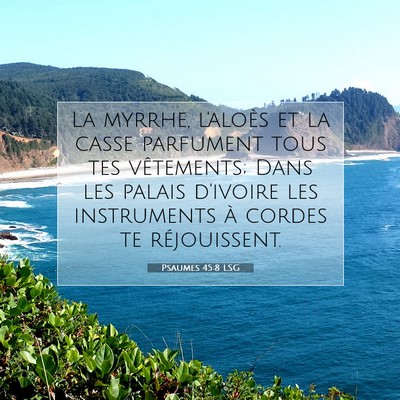 Picture 07 - Psaumes 45:8 LSG - La myrrhe, l'aloès et la casse parfument tous - Bible Verse Picture