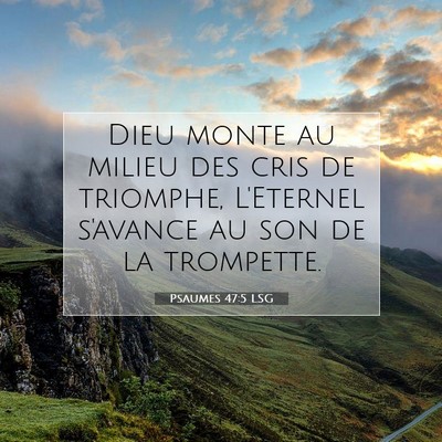 Picture 07 - Psaumes 47:5 LSG - Dieu monte au milieu des cris de triomphe, - Bible Verse Picture