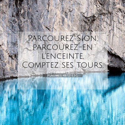 Picture 07 - Psaumes 48:12 LSG - Parcourez Sion, parcourez-en l'enceinte, Comptez - Bible Verse Picture