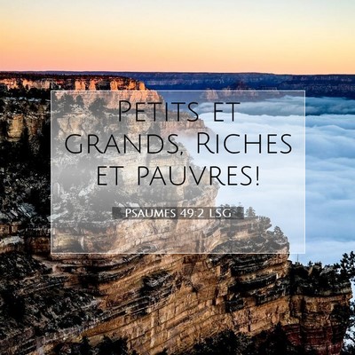 Picture 07 - Psaumes 49:2 LSG - Petits et grands, Riches et - Bible Verse Picture