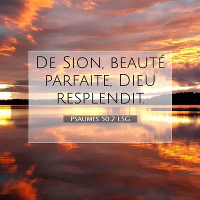 Picture 07 - Psaumes 50:2 LSG - De Sion, beauté parfaite, Dieu - Bible Verse Picture