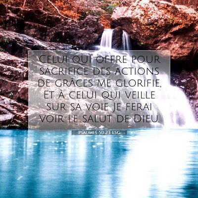 Picture 07 - Psaumes 50:23 LSG - Celui qui offre pour sacrifice des actions de - Bible Verse Picture