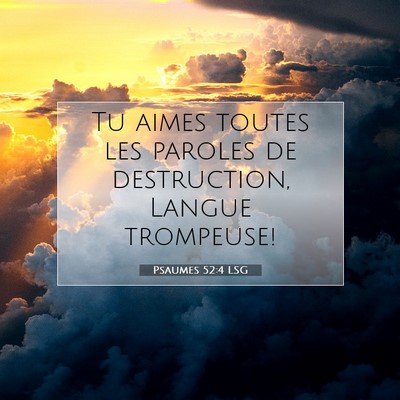 Picture 07 - Psaumes 52:4 LSG - Tu aimes toutes les paroles de destruction, - Bible Verse Picture