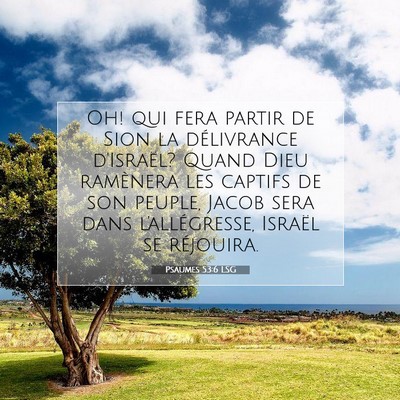 Picture 07 - Psaumes 53:6 LSG - Oh! qui fera partir de Sion la délivrance - Bible Verse Picture