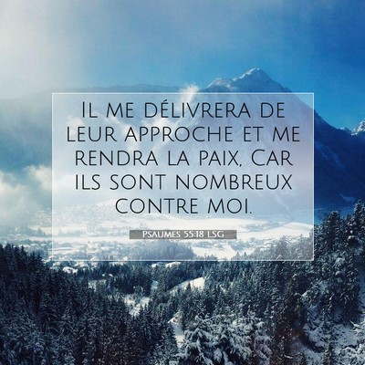 Picture 07 - Psaumes 55:18 LSG - Il me délivrera de leur approche et me rendra la - Bible Verse Picture