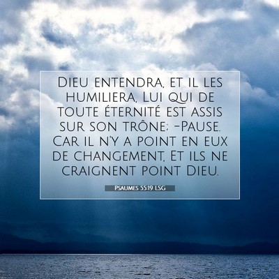 Picture 07 - Psaumes 55:19 LSG - Dieu entendra, et il les humiliera, Lui qui de - Bible Verse Picture