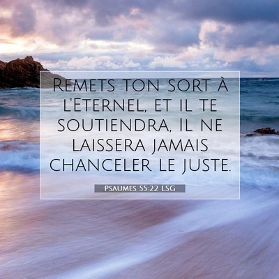 Picture 07 - Psaumes 55:22 LSG - Remets ton sort à l'Eternel, et il te - Bible Verse Picture
