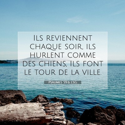 Picture 07 - Psaumes 59:6 LSG - Ils reviennent chaque soir, ils hurlent comme des - Bible Verse Picture