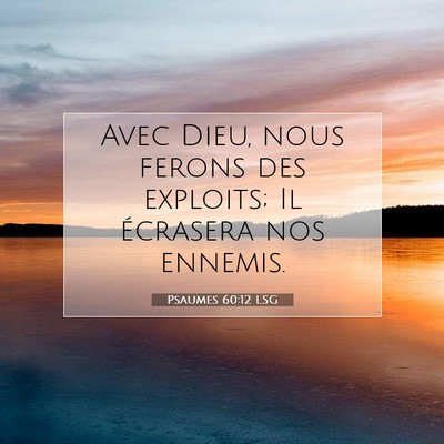 Picture 07 - Psaumes 60:12 LSG - Avec Dieu, nous ferons des exploits; Il écrasera - Bible Verse Picture