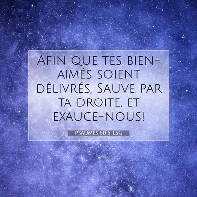 Picture 07 - Psaumes 60:5 LSG - Afin que tes bien-aimés soient délivrés, Sauve - Bible Verse Picture